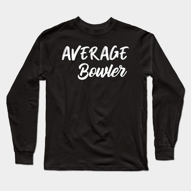 Average Bowler Long Sleeve T-Shirt by AnnoyingBowlerTees